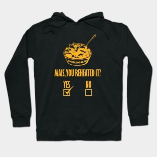 Mais, You Reheated It? [YES] Hoodie